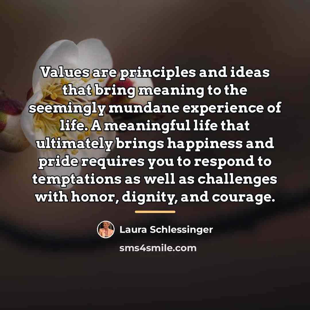 “Values are principles and ideas that bring meaning to the…” quote by Laura Schlessinger