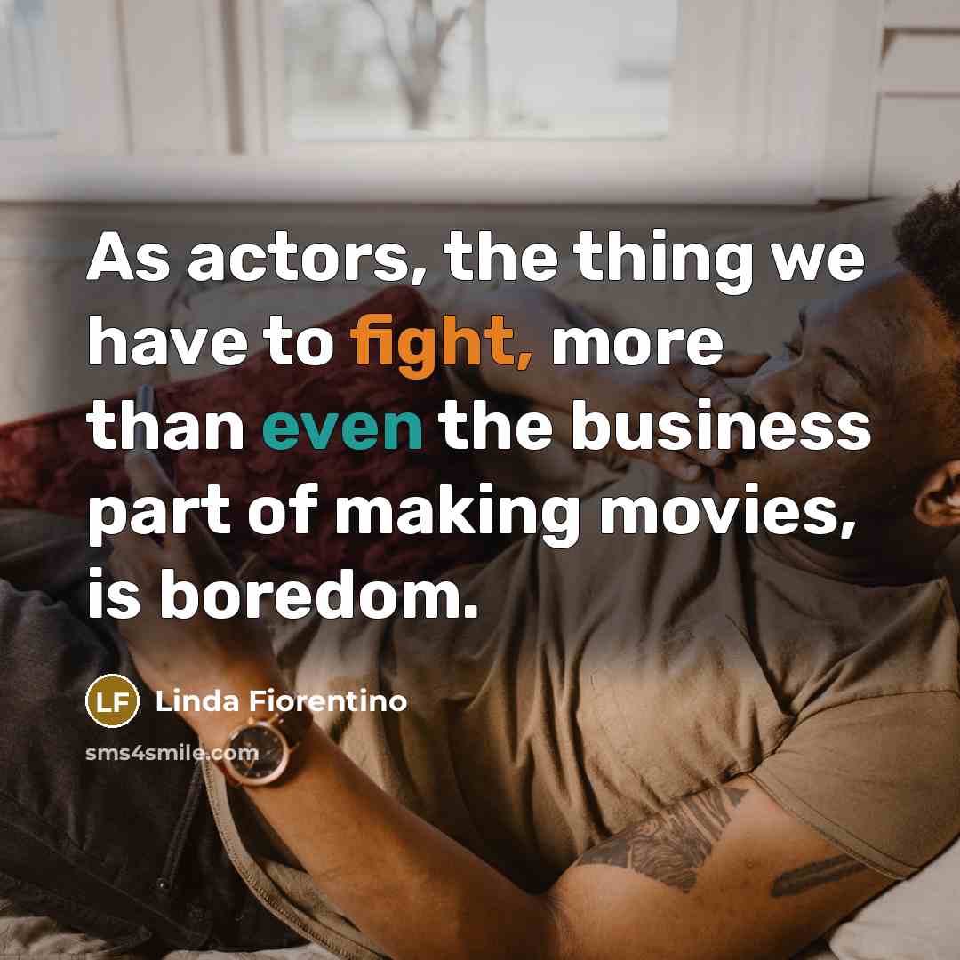 “As actors, the thing we have to fight, more than…” quote by Linda Fiorentino