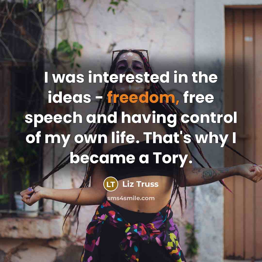 “I was interested in the ideas - freedom, free speech…” quote by Liz Truss