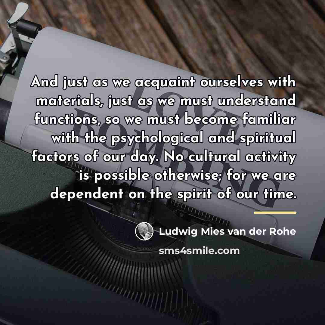 “And just as we acquaint ourselves with materials, just as…” quote by Ludwig Mies van der Rohe