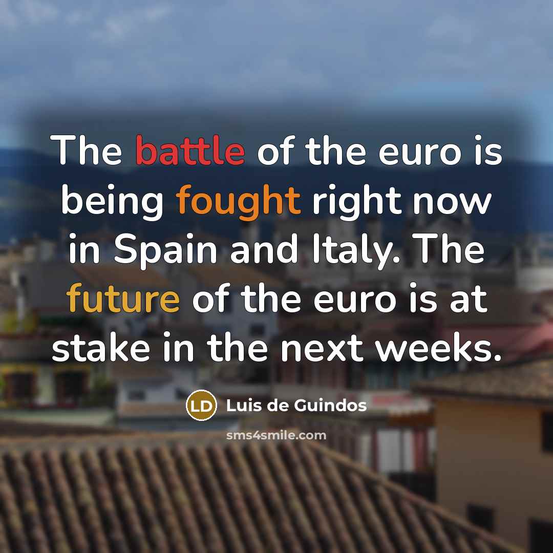 “The battle of the euro is being fought right now…” quote by Luis de Guindos
