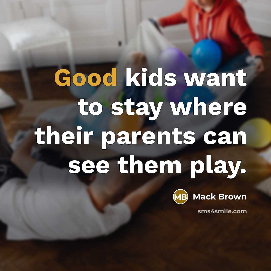 “Good kids want to stay where their parents can see…” quote by Mack Brown