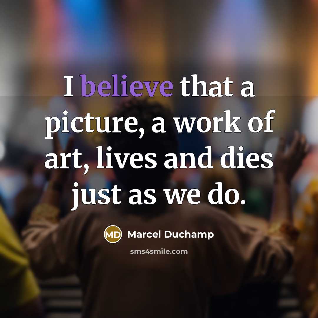 “I believe that a picture, a work of art, lives…” quote by Marcel Duchamp