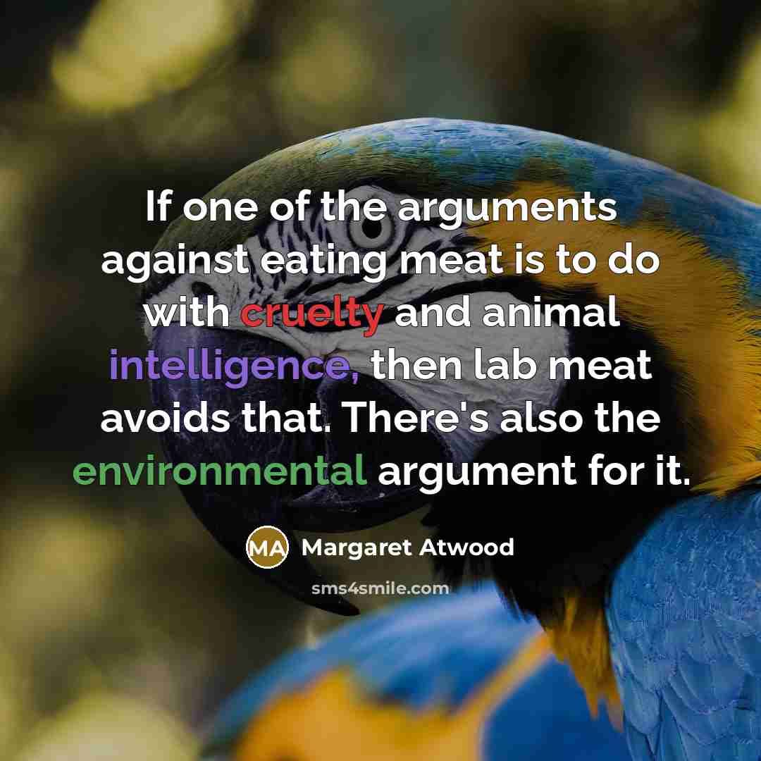 “If one of the arguments against eating meat is to…” quote by Margaret Atwood