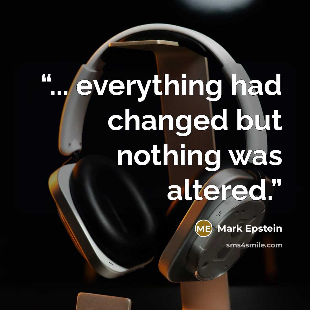 “... everything had changed but nothing was altered.” quote by Mark Epstein