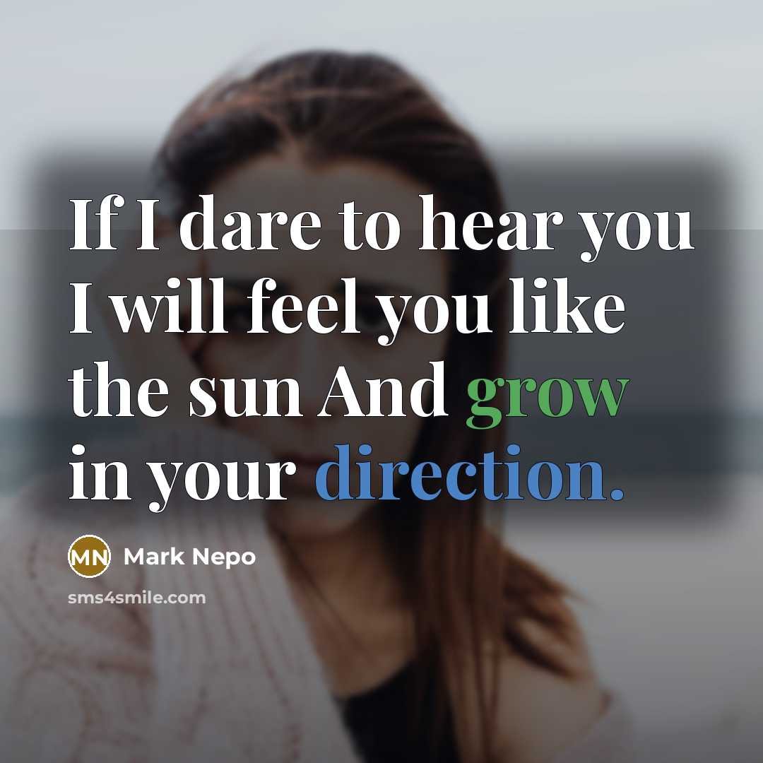 “If I dare to hear you I will feel you…” quote by Mark Nepo
