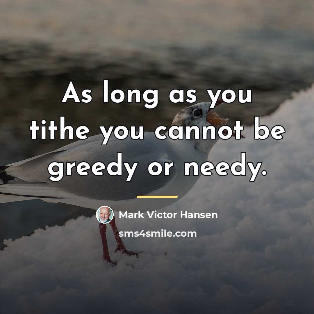 “As long as you tithe you cannot be greedy or…” quote by Mark Victor Hansen