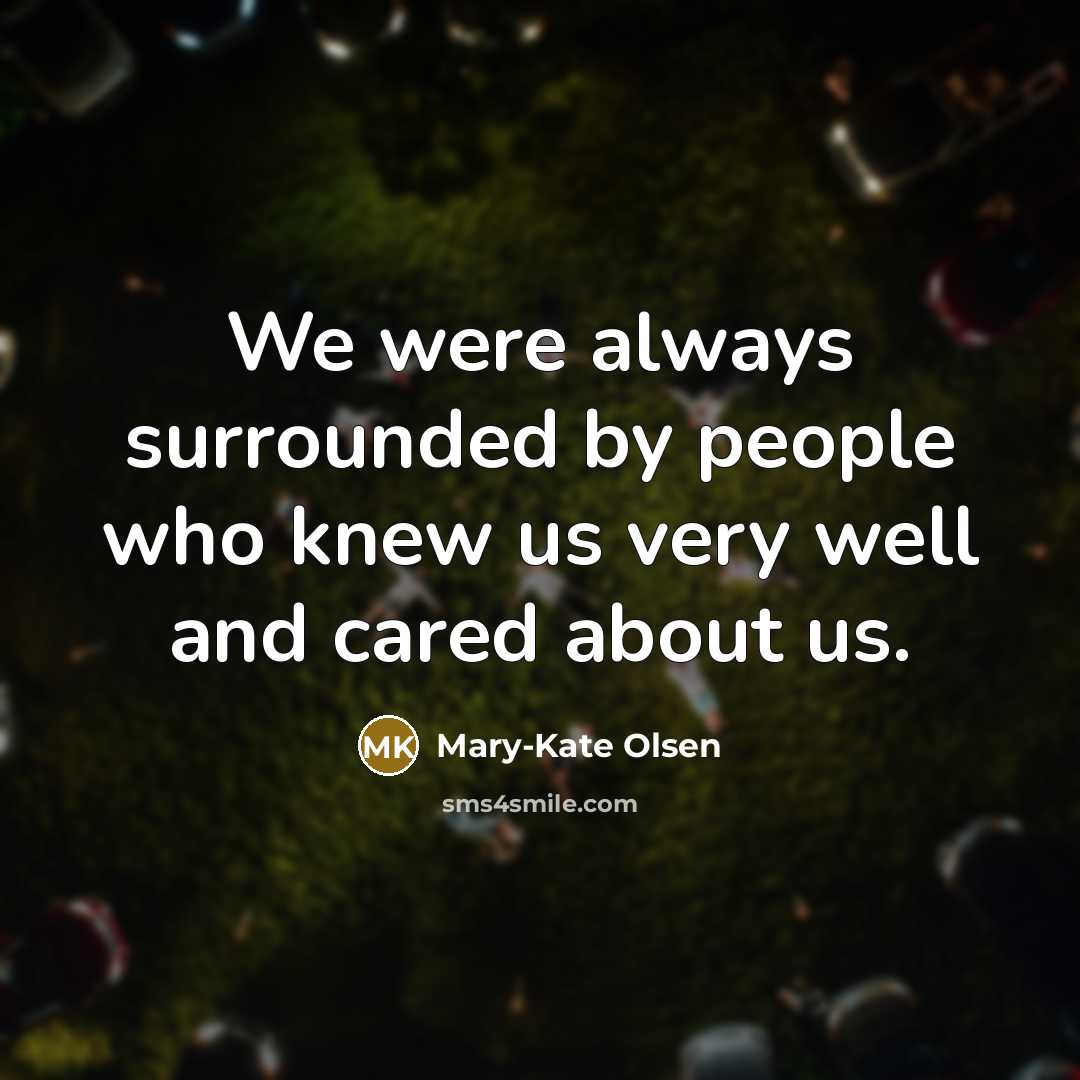 “We were always surrounded by people who knew us very…” quote by Mary-Kate Olsen