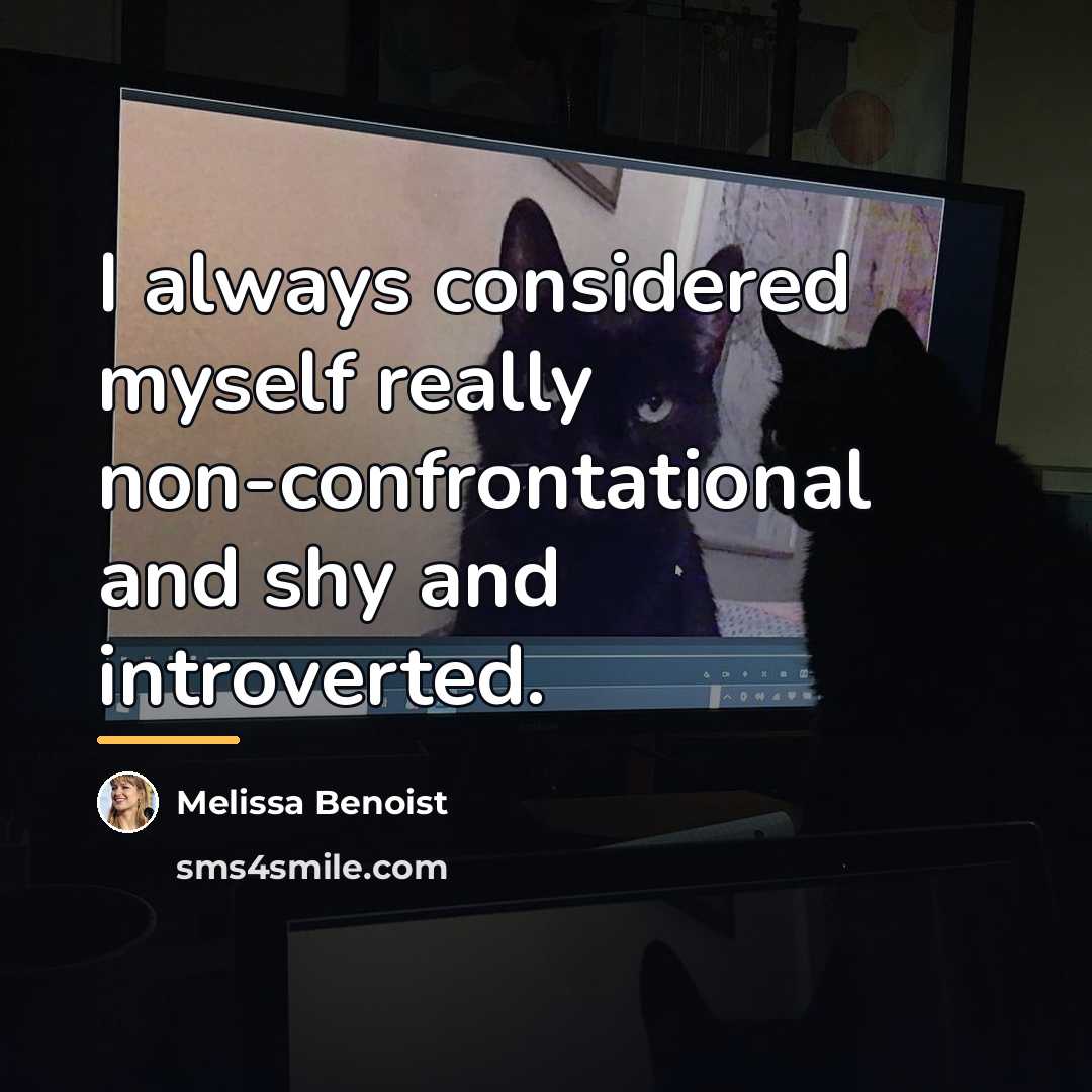 “I always considered myself really non-confrontational and shy and introverted.…” quote by Melissa Benoist