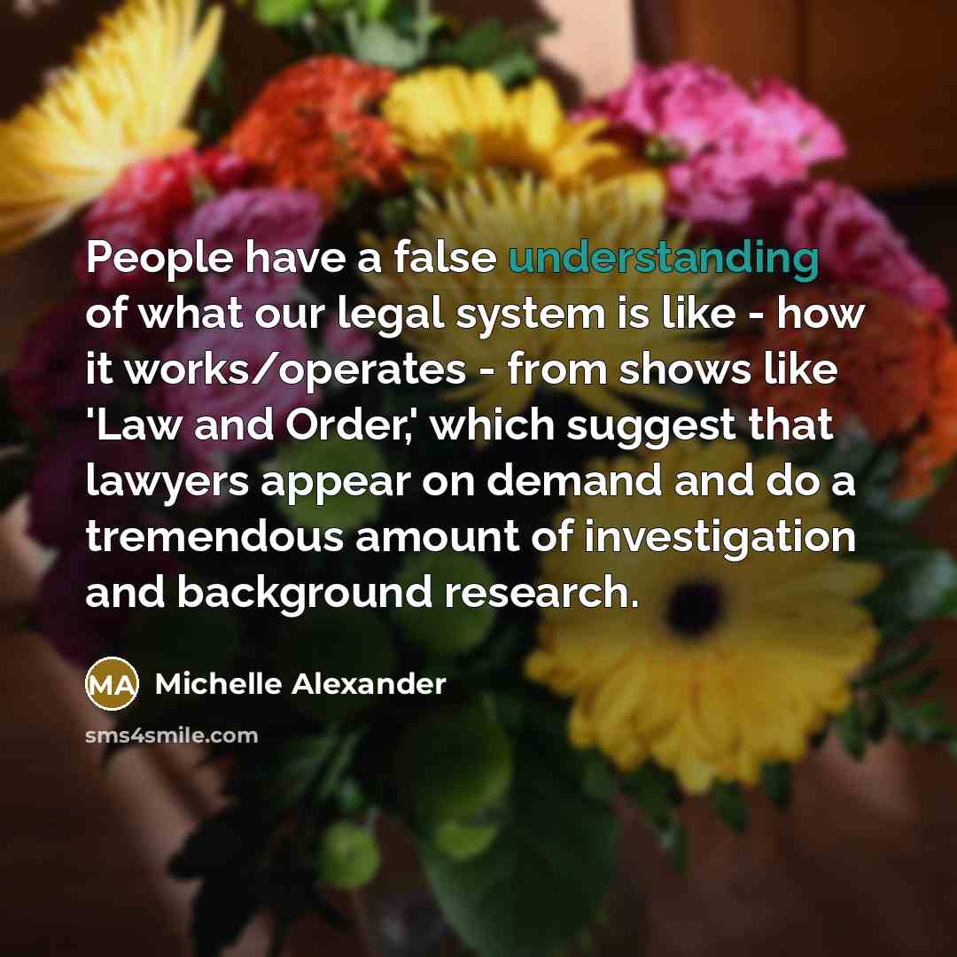 “People have a false understanding of what our legal system…” quote by Michelle Alexander