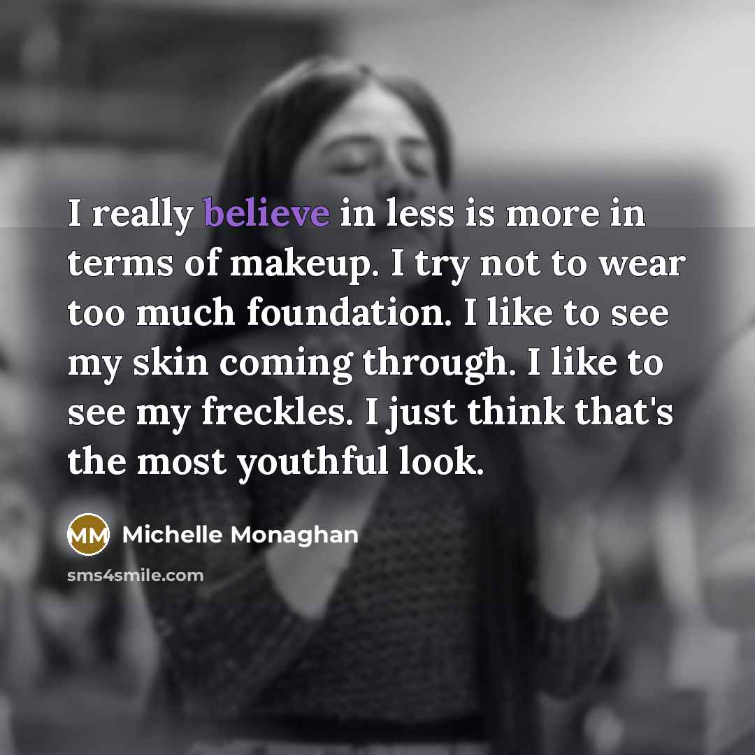 “I really believe in less is more in terms of…” quote by Michelle Monaghan