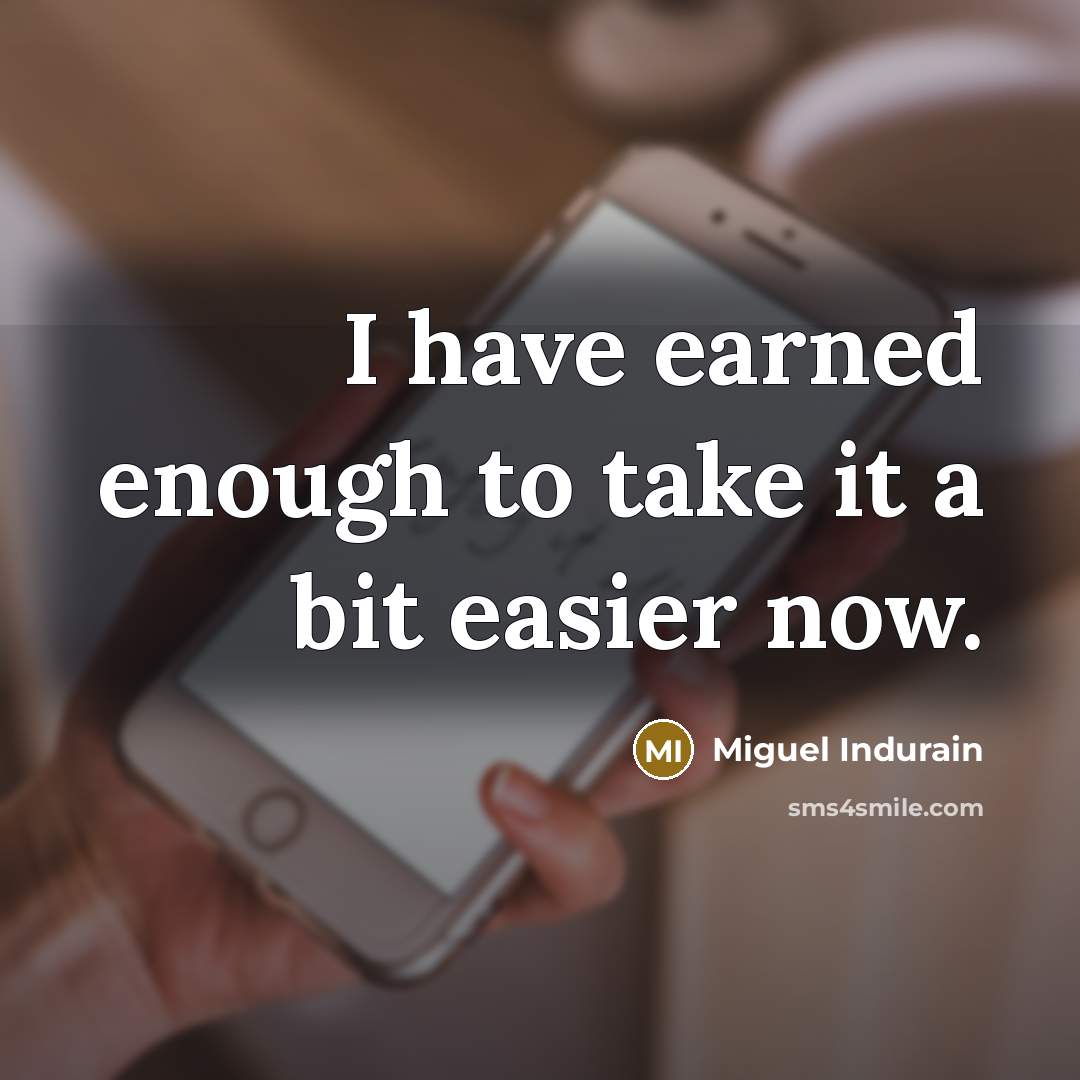 “I have earned enough to take it a bit easier…” quote by Miguel Indurain