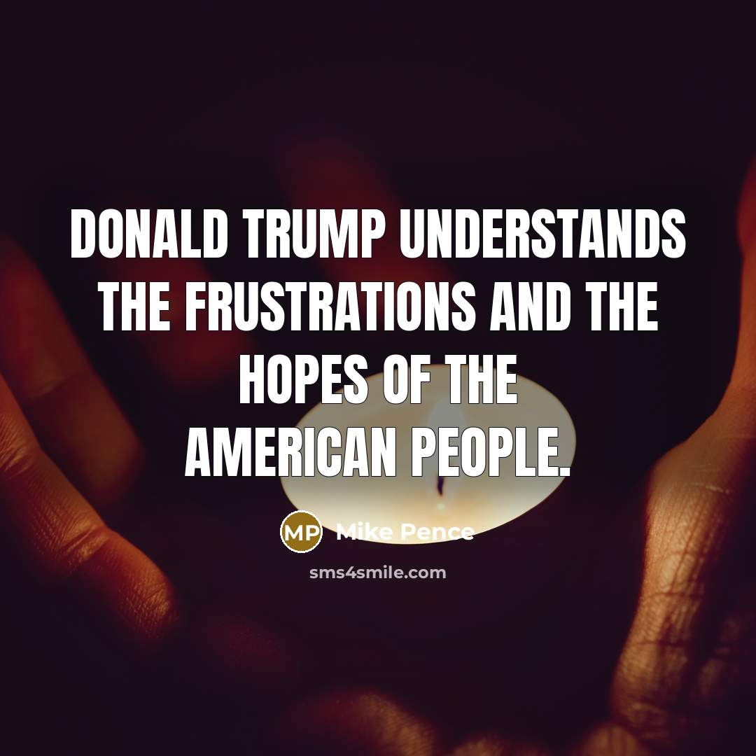 “Donald Trump understands the frustrations and the hopes of the…” quote by Mike Pence