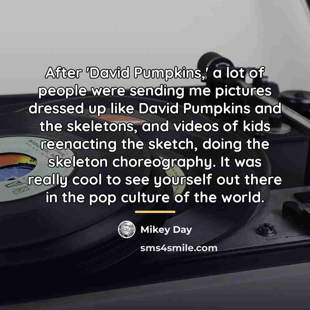 “After 'David Pumpkins,' a lot of people were sending me…” quote by Mikey Day