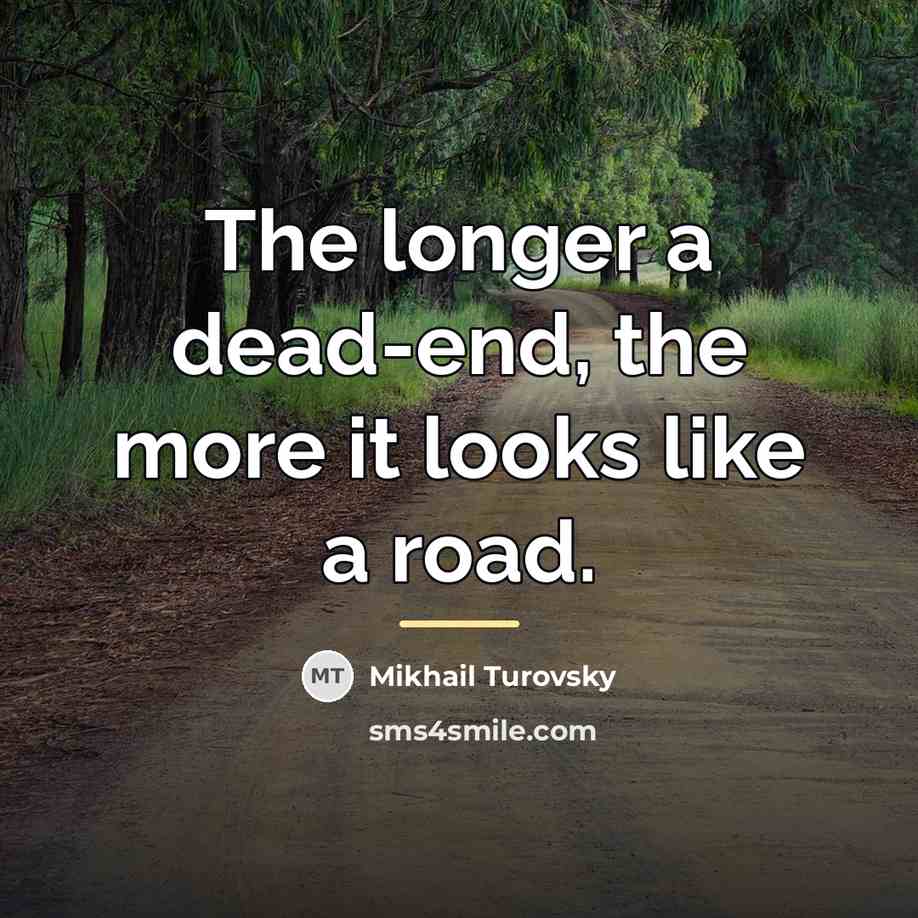 “The longer a dead-end, the more it looks like a…” quote by Mikhail Turovsky