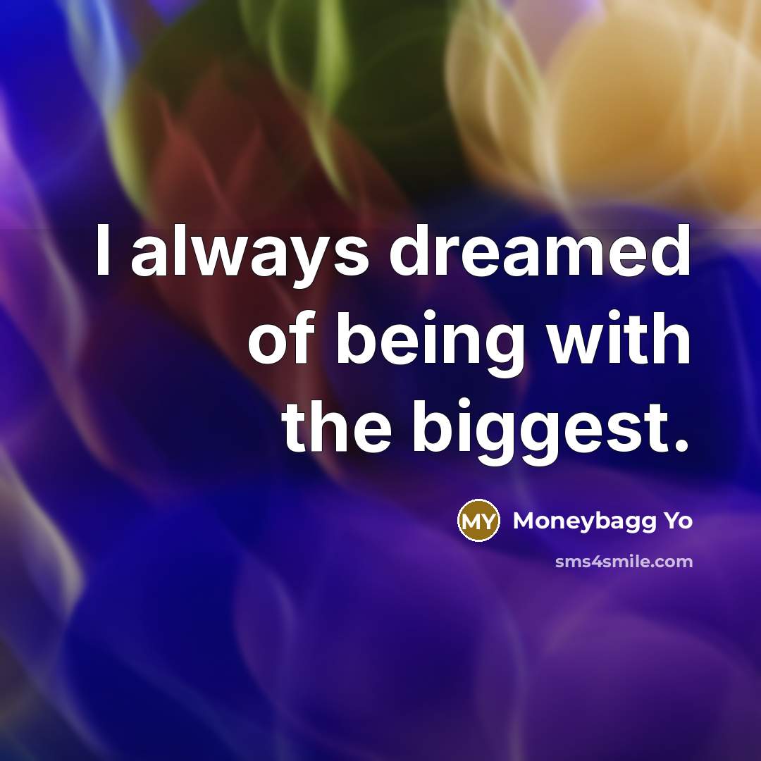 “I always dreamed of being with the biggest.…” quote by Moneybagg Yo