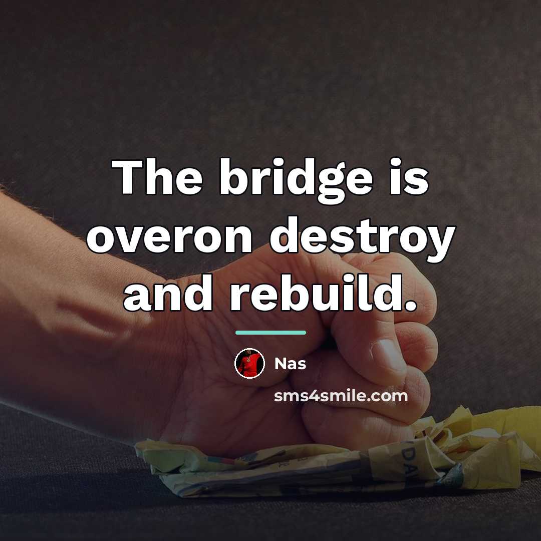 “The bridge is overon destroy and rebuild.…” quote by Nas