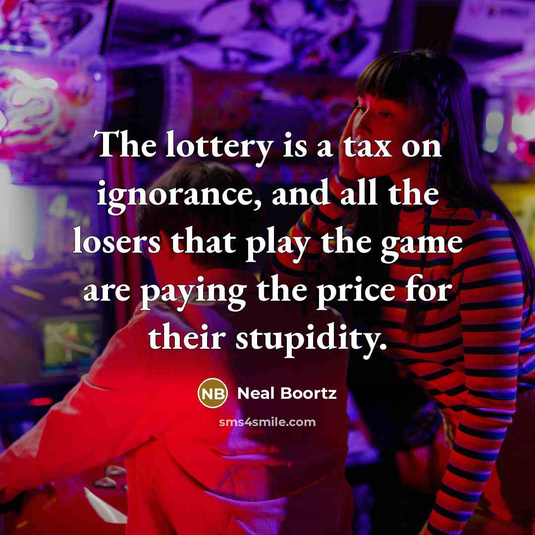 “The lottery is a tax on ignorance, and all the…” quote by Neal Boortz