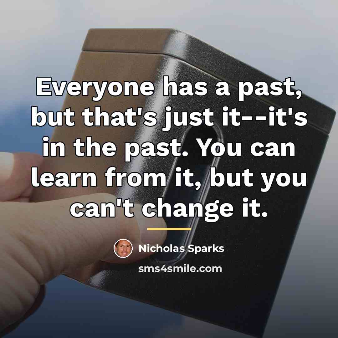 “Everyone has a past, but that's just it--it's in the…” quote by Nicholas Sparks