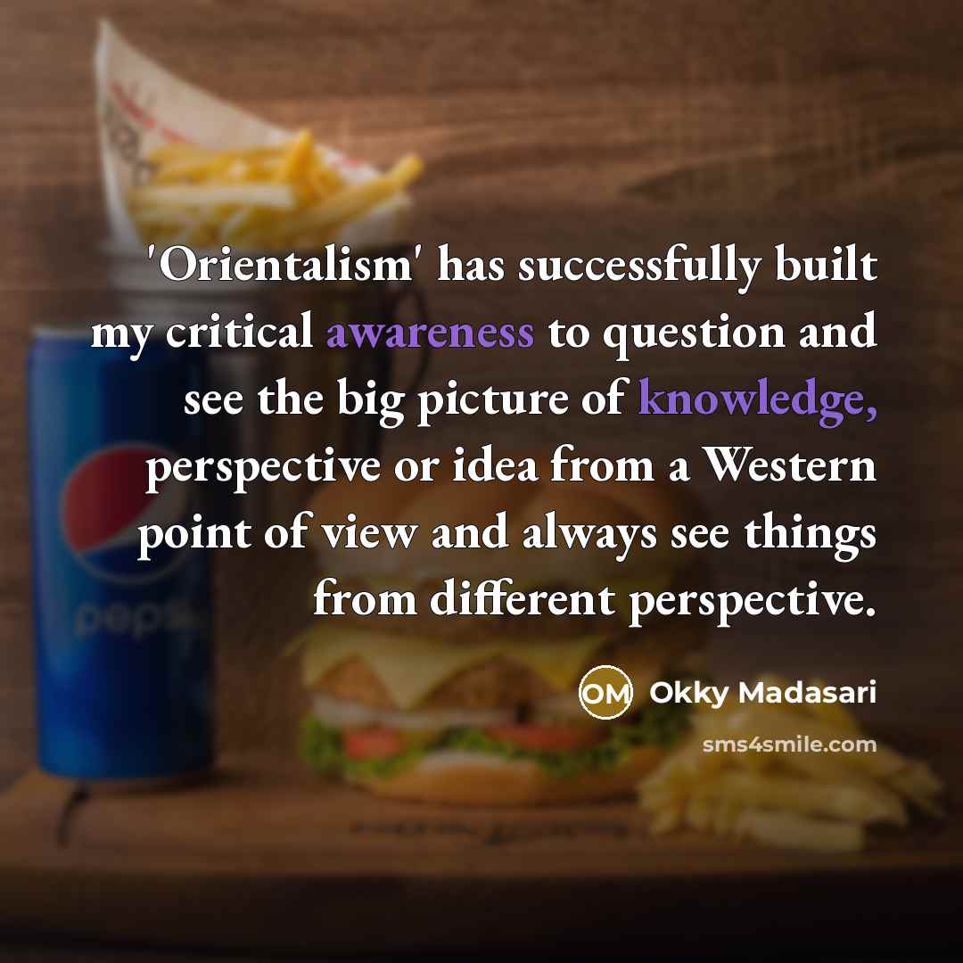 “'Orientalism' has successfully built my critical awareness to question and…” quote by Okky Madasari
