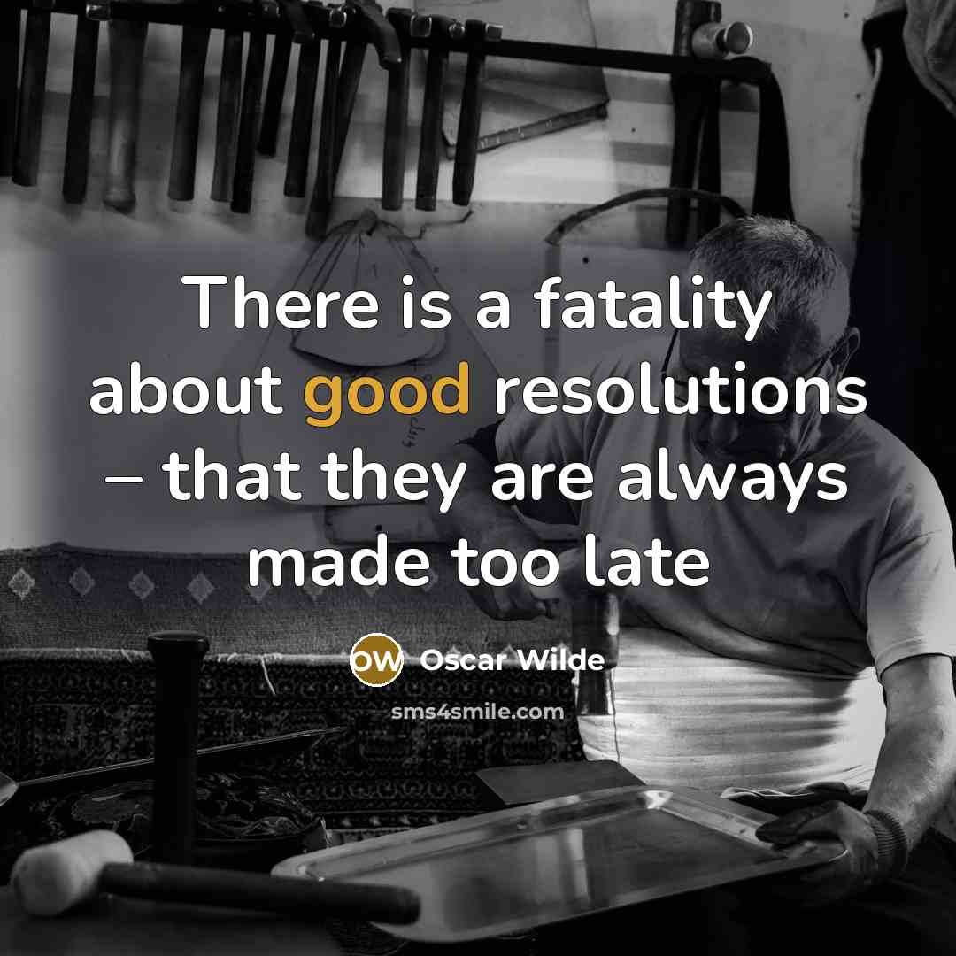 “There is a fatality about good resolutions – that they…” quote by Oscar Wilde