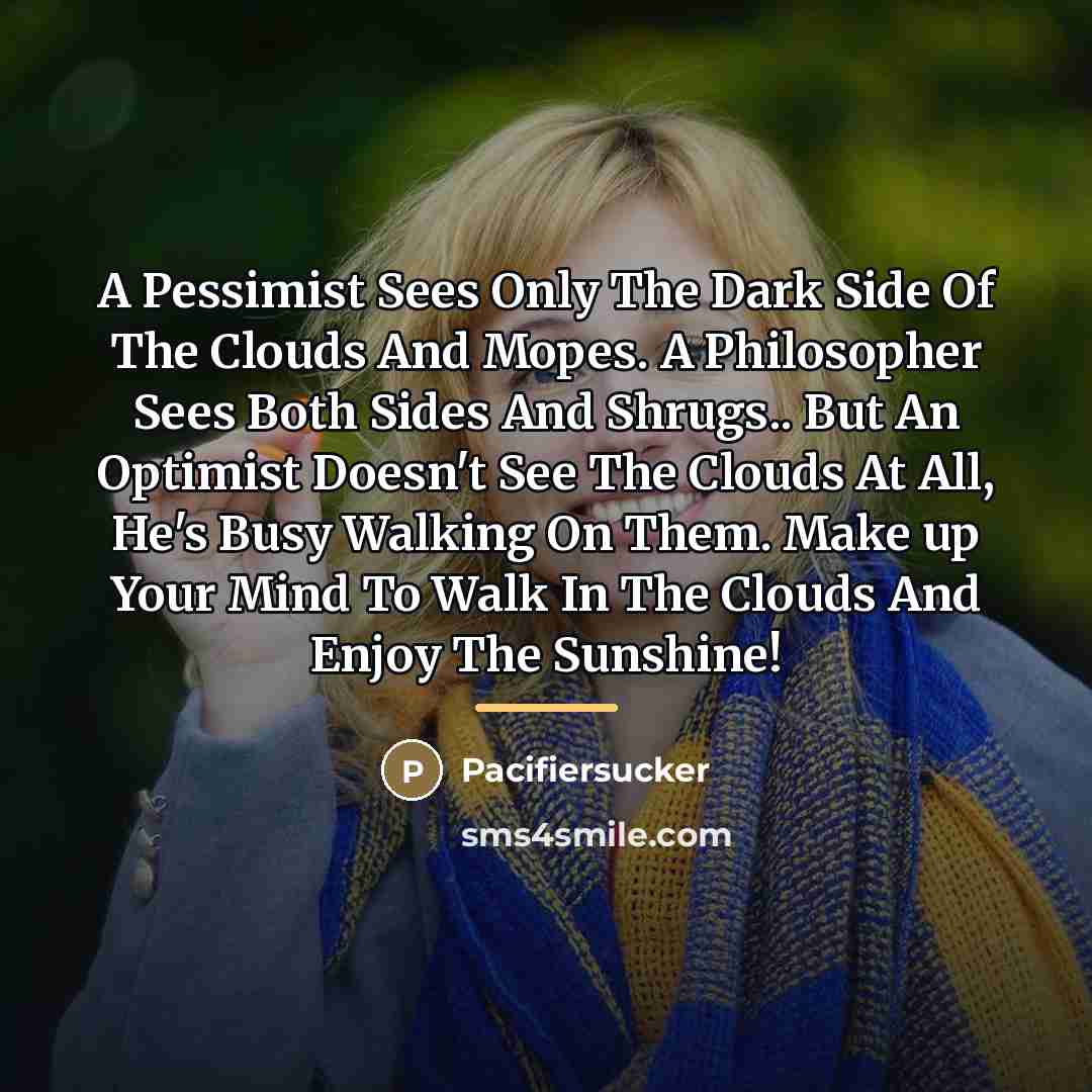 “A Pessimist Sees Only The Dark Side Of The Clouds…” quote by Pacifiersucker
