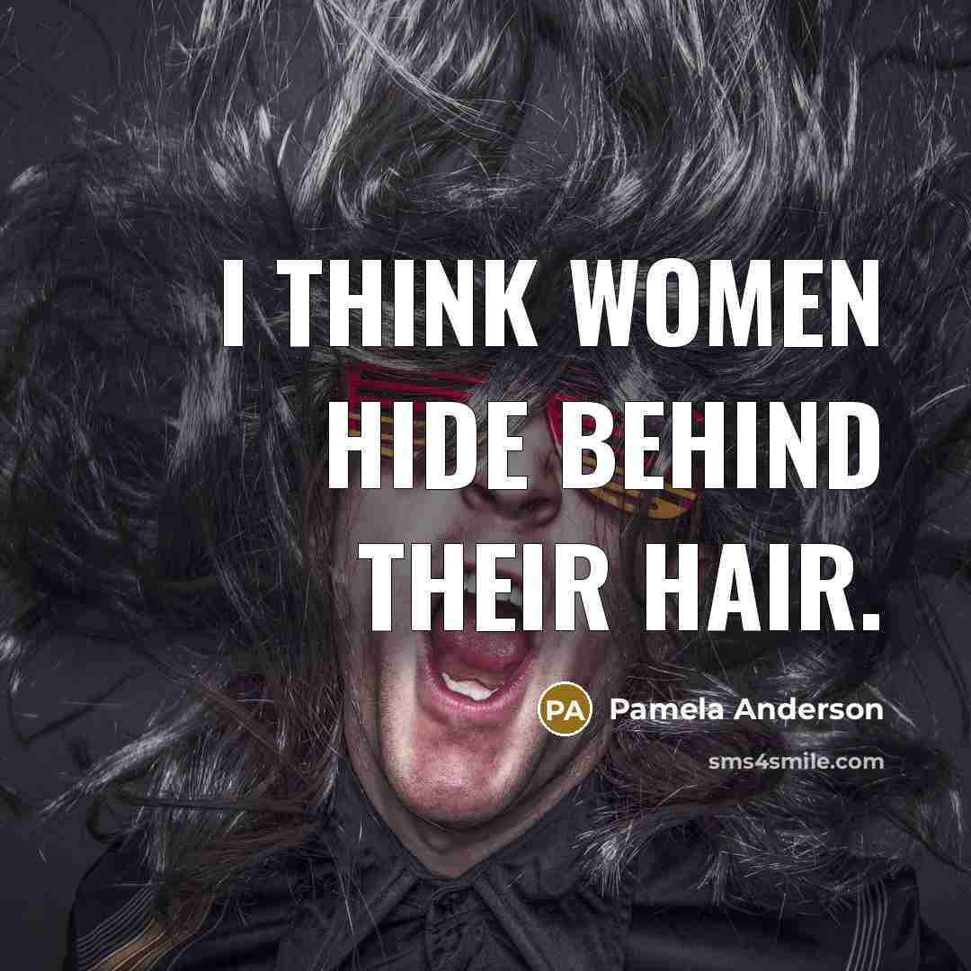 “I think women hide behind their hair.…” quote by Pamela Anderson