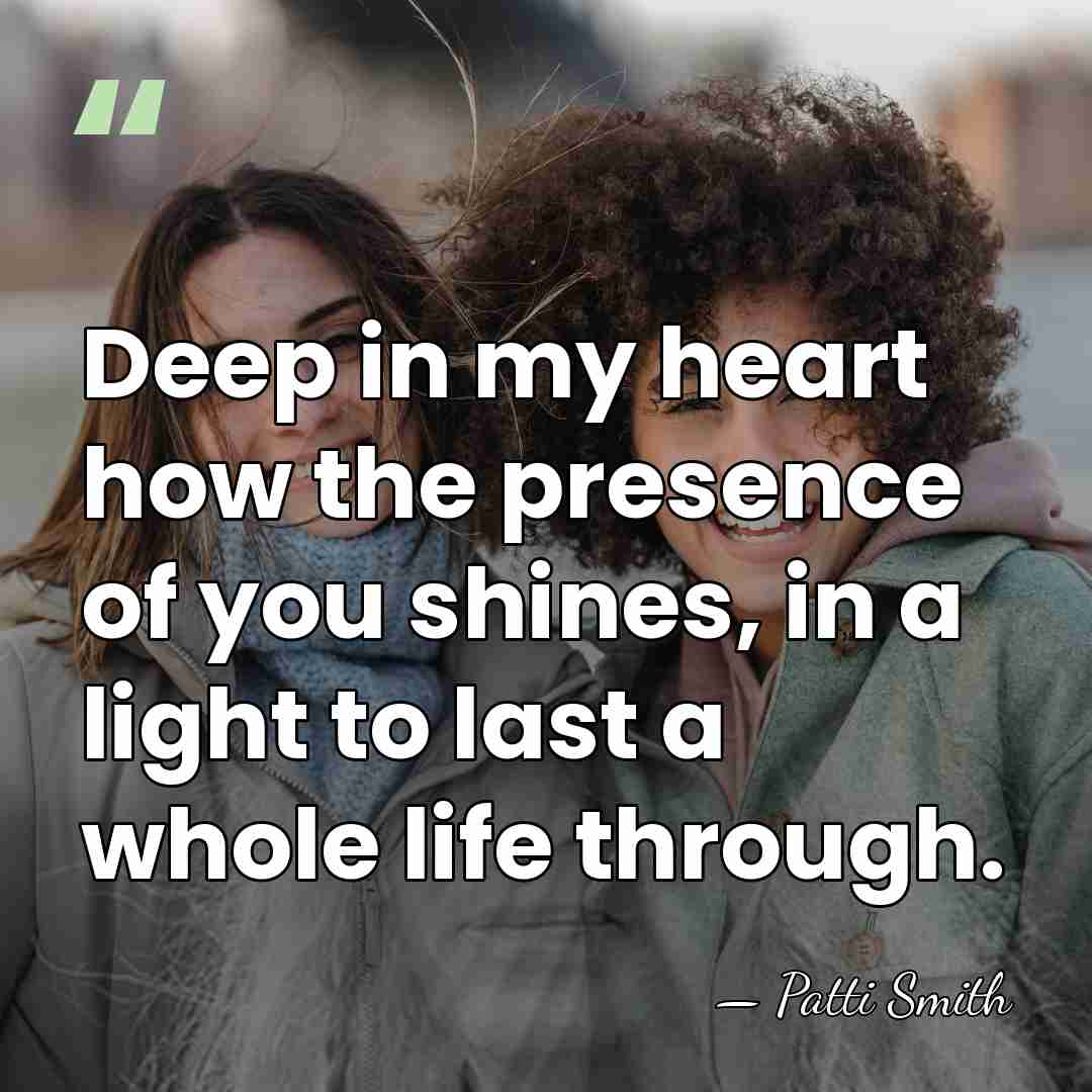 Deep in my heart how the presence of you shines, in a&hellip; - Patti Smith