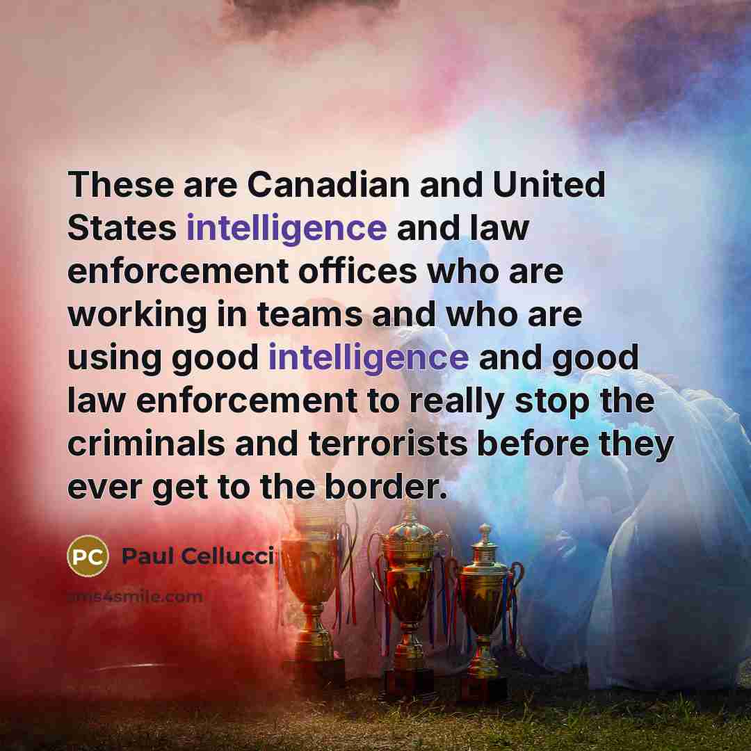 “These are Canadian and United States intelligence and law enforcement…” quote by Paul Cellucci