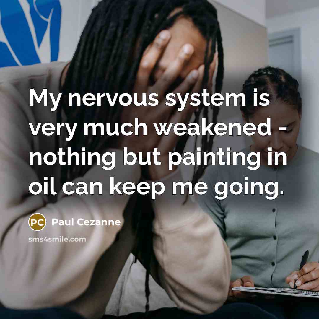 “My nervous system is very much weakened - nothing but…” quote by Paul Cezanne