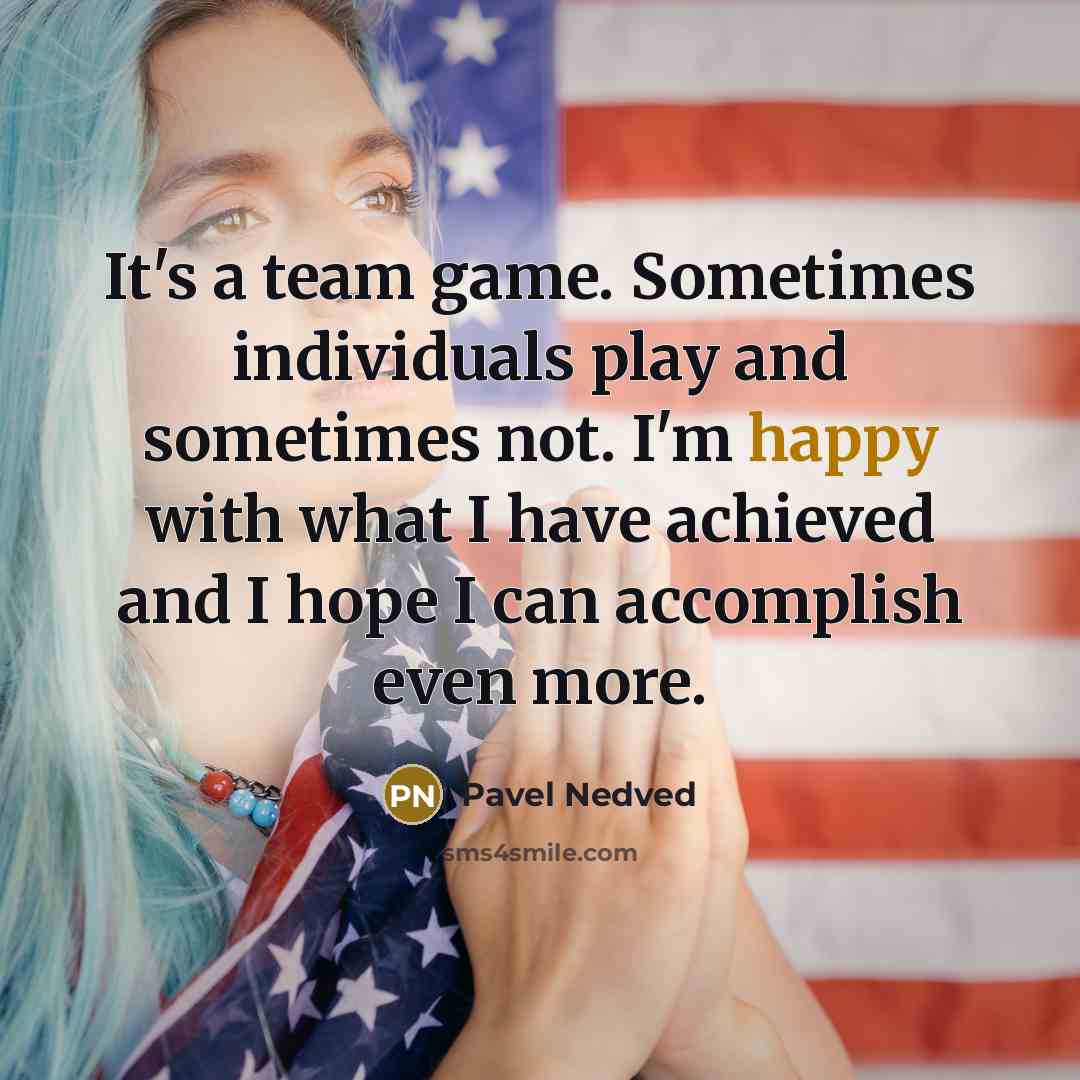 “It's a team game. Sometimes individuals play and sometimes not.…” quote by Pavel Nedved