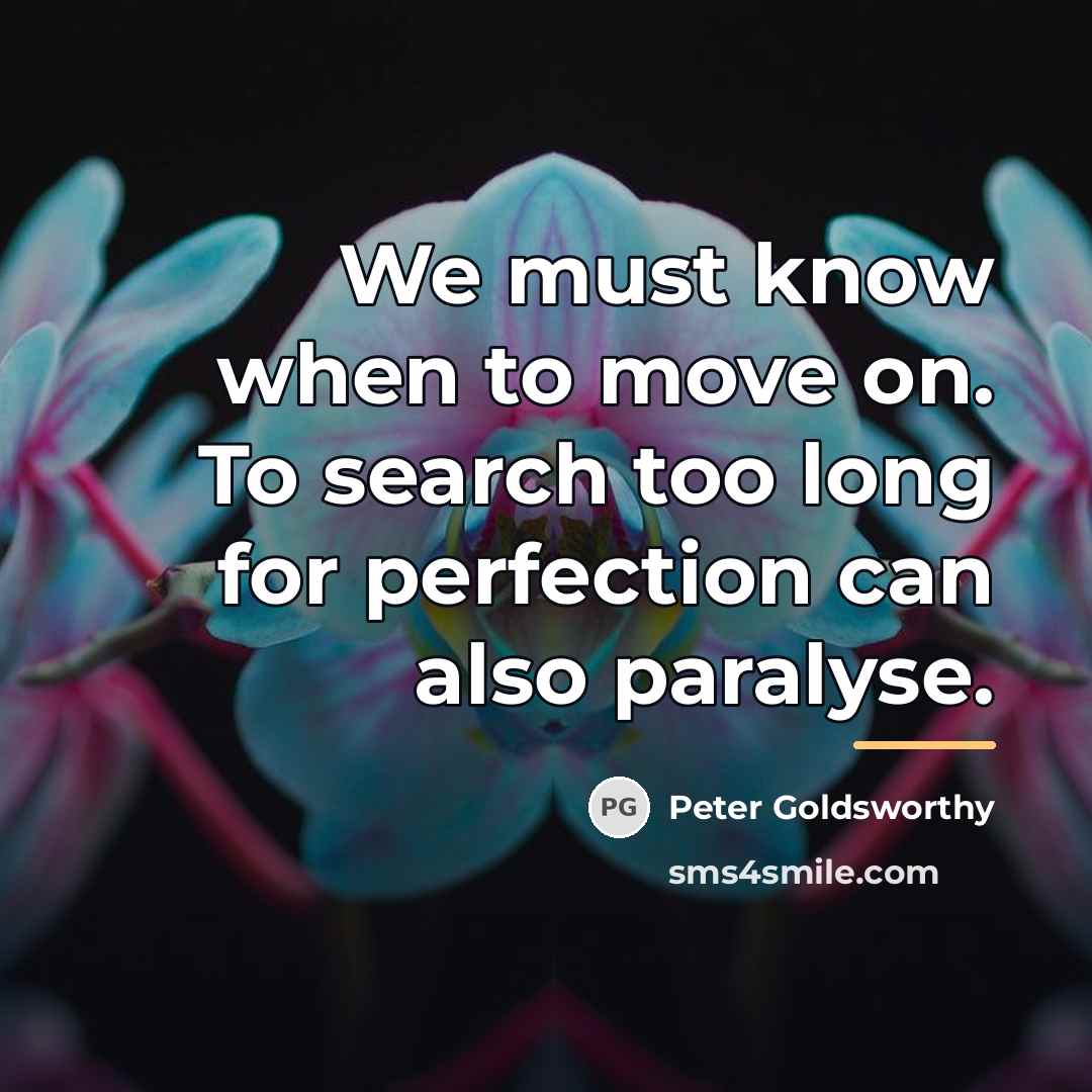 “We must know when to move on. To search too…” quote by Peter Goldsworthy
