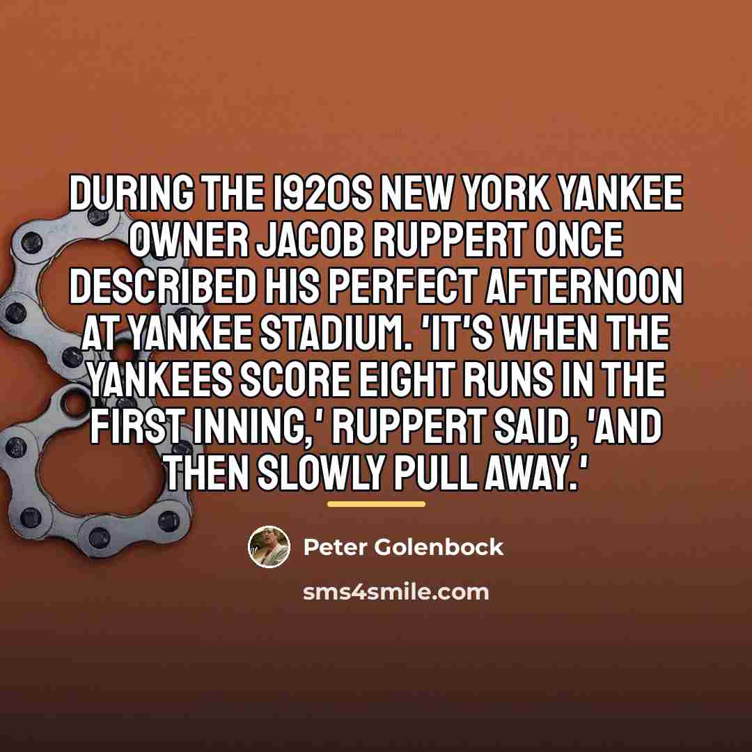 “During the 1920s New York Yankee owner Jacob Ruppert once…” quote by Peter Golenbock