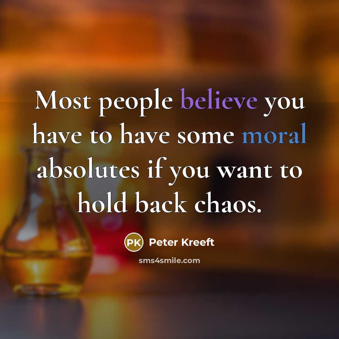 “Most people believe you have to have some moral absolutes…” quote by Peter Kreeft