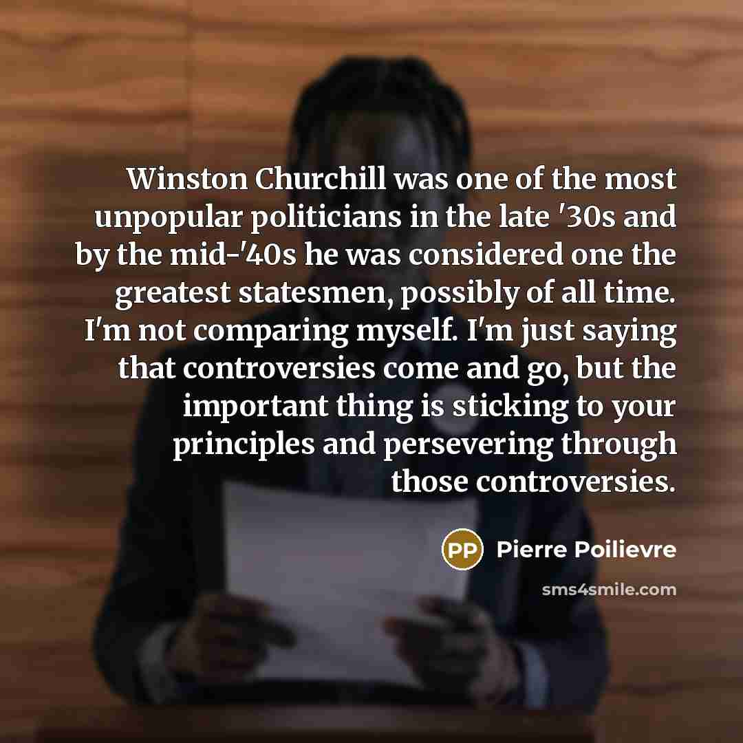“Winston Churchill was one of the most unpopular politicians in…” quote by Pierre Poilievre