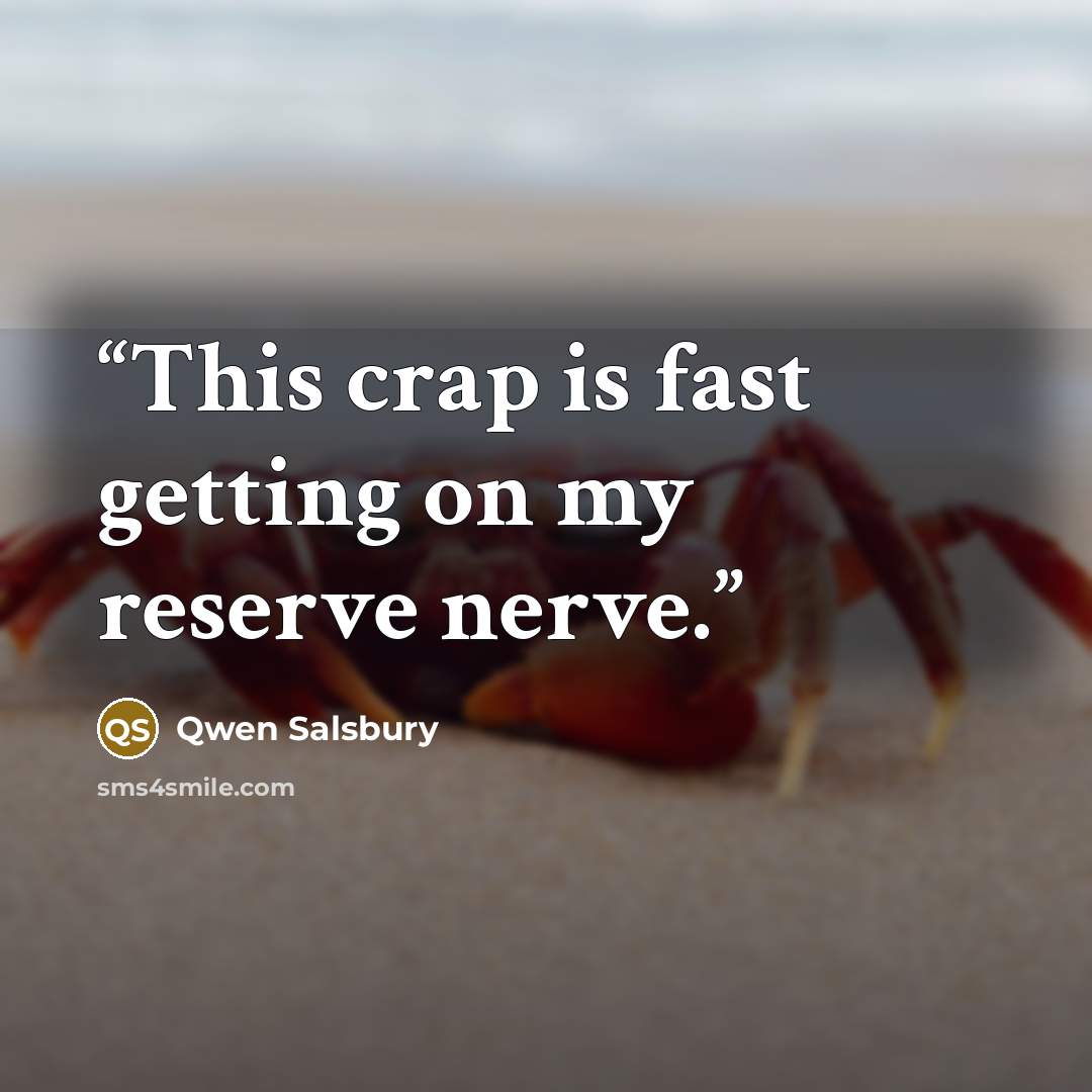 “This crap is fast getting on my reserve nerve.” quote by Qwen Salsbury