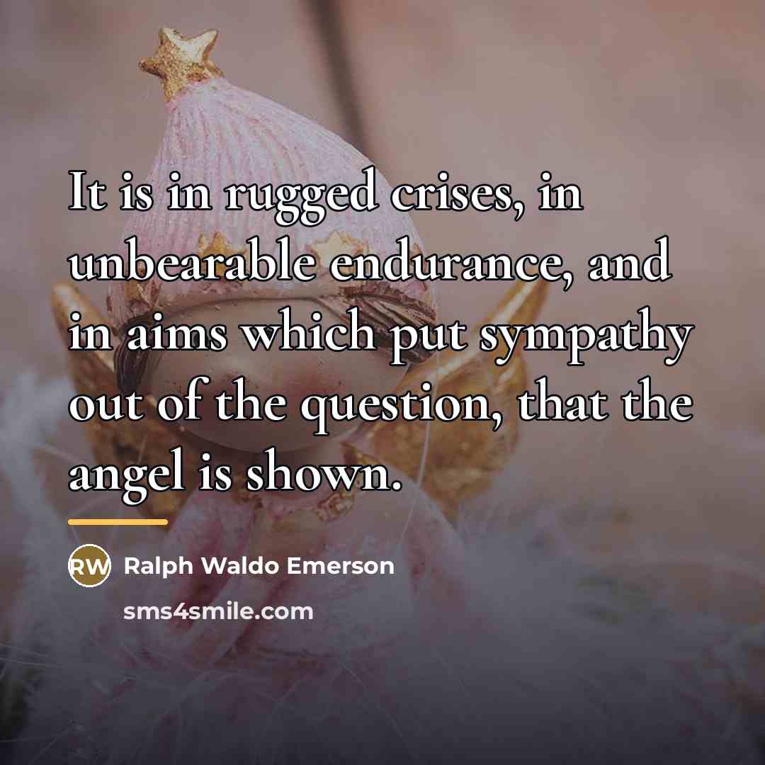 “It is in rugged crises, in unbearable endurance, and in…” quote by Ralph Waldo Emerson