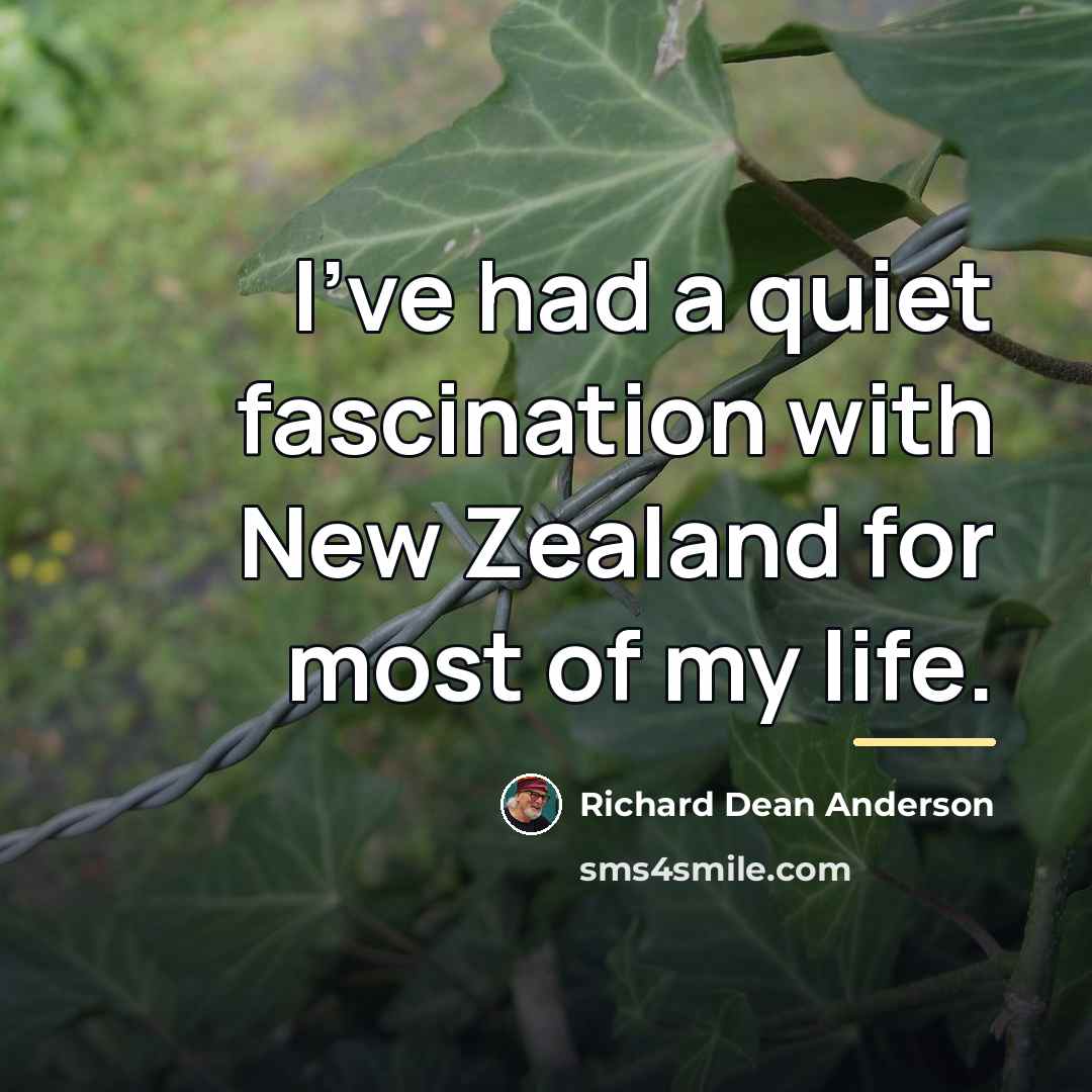 “I've had a quiet fascination with New Zealand for most…” quote by Richard Dean Anderson