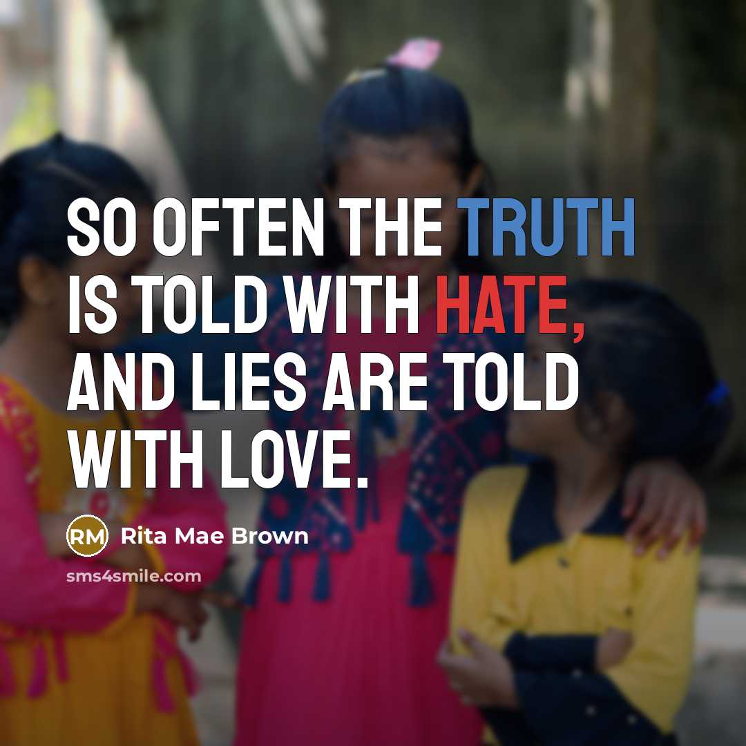 “So often the truth is told with hate, and lies…” quote by Rita Mae Brown