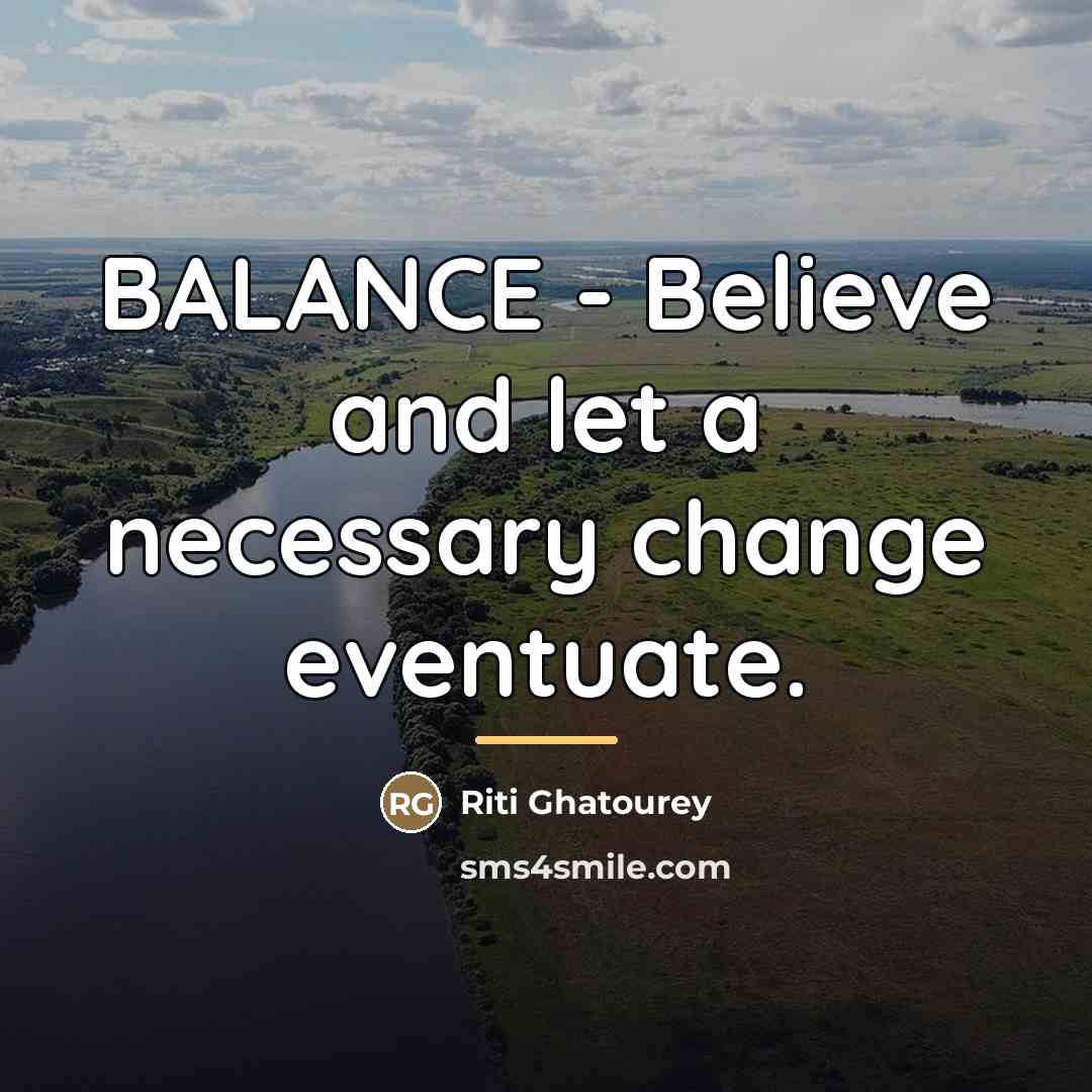 “BALANCE - Believe and let a necessary change eventuate.…” quote by Riti Ghatourey