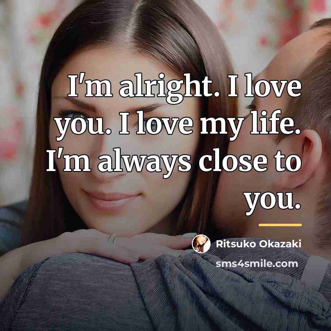 “I'm alright. I love you. I love my life. I'm…” quote by Ritsuko Okazaki