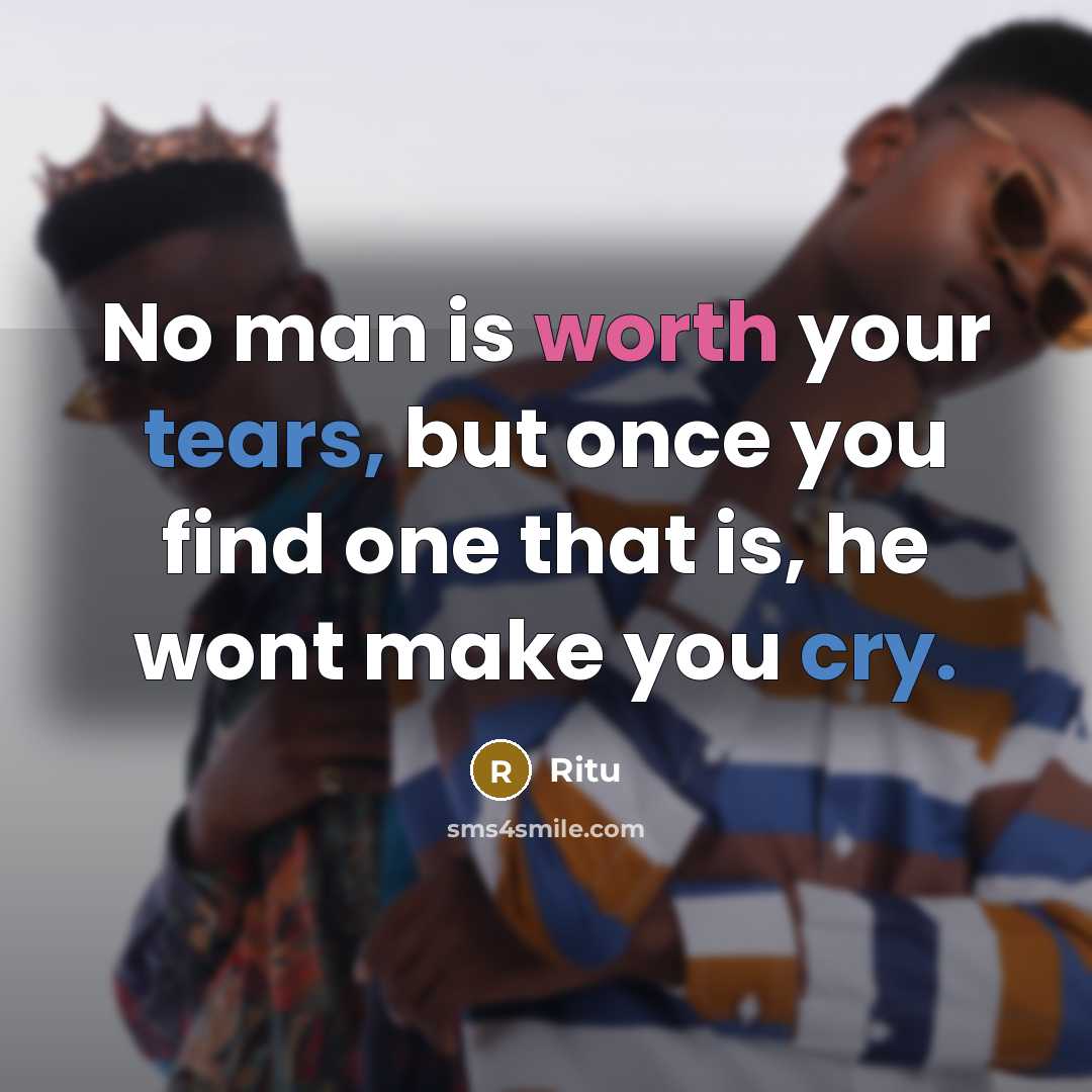 “No man is worth your tears, but once you find one that is, he wont make you cry.” quote by Ritu