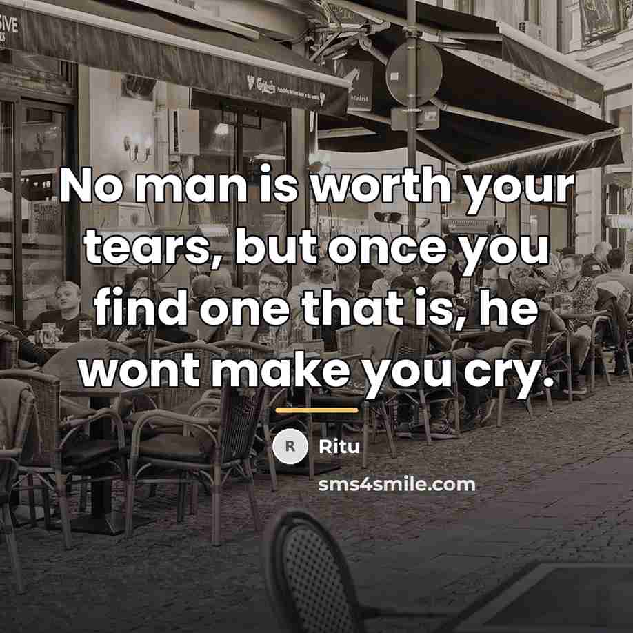 “No man is worth your tears, but once you find…” quote by Ritu