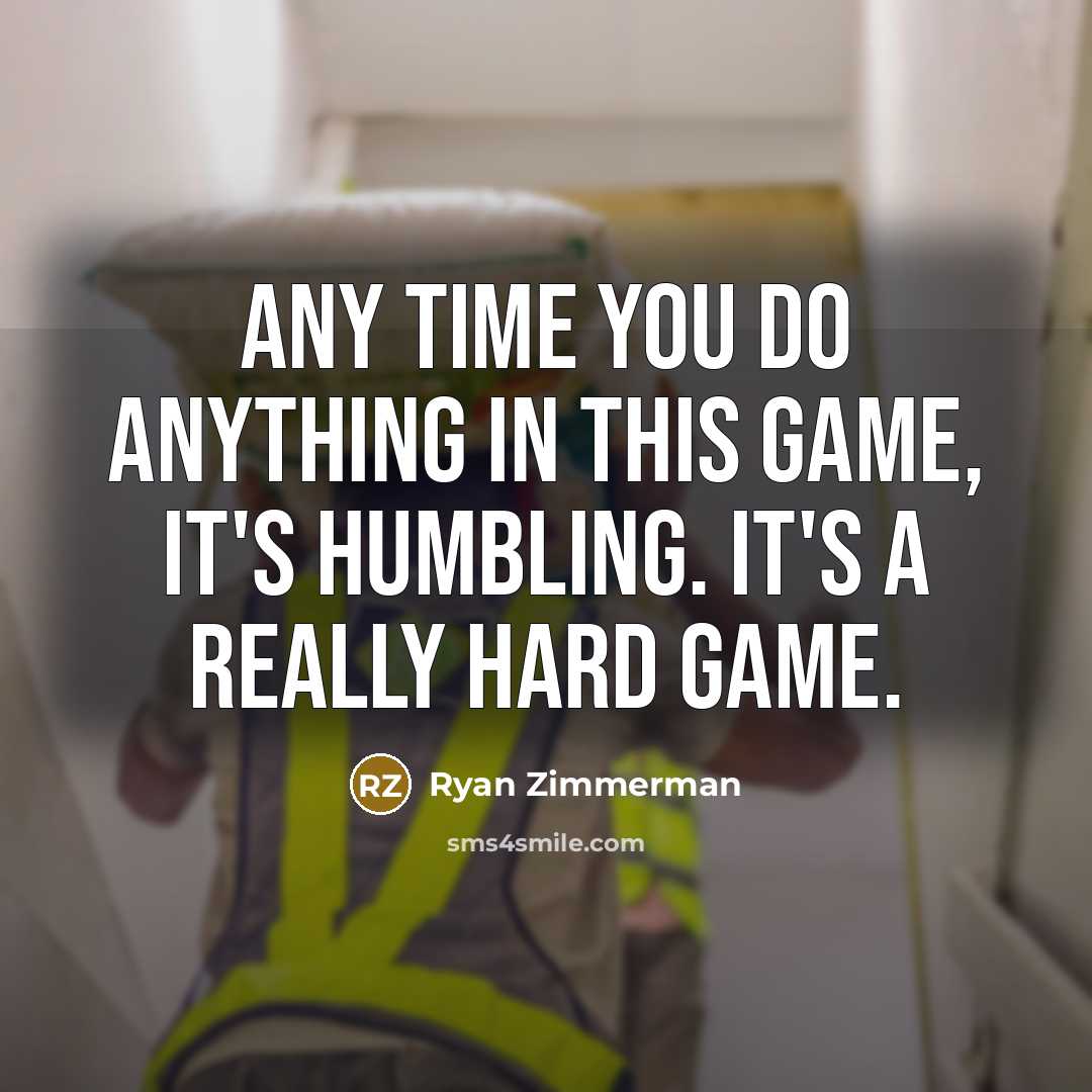 “Any time you do anything in this game, it's humbling.…” quote by Ryan Zimmerman