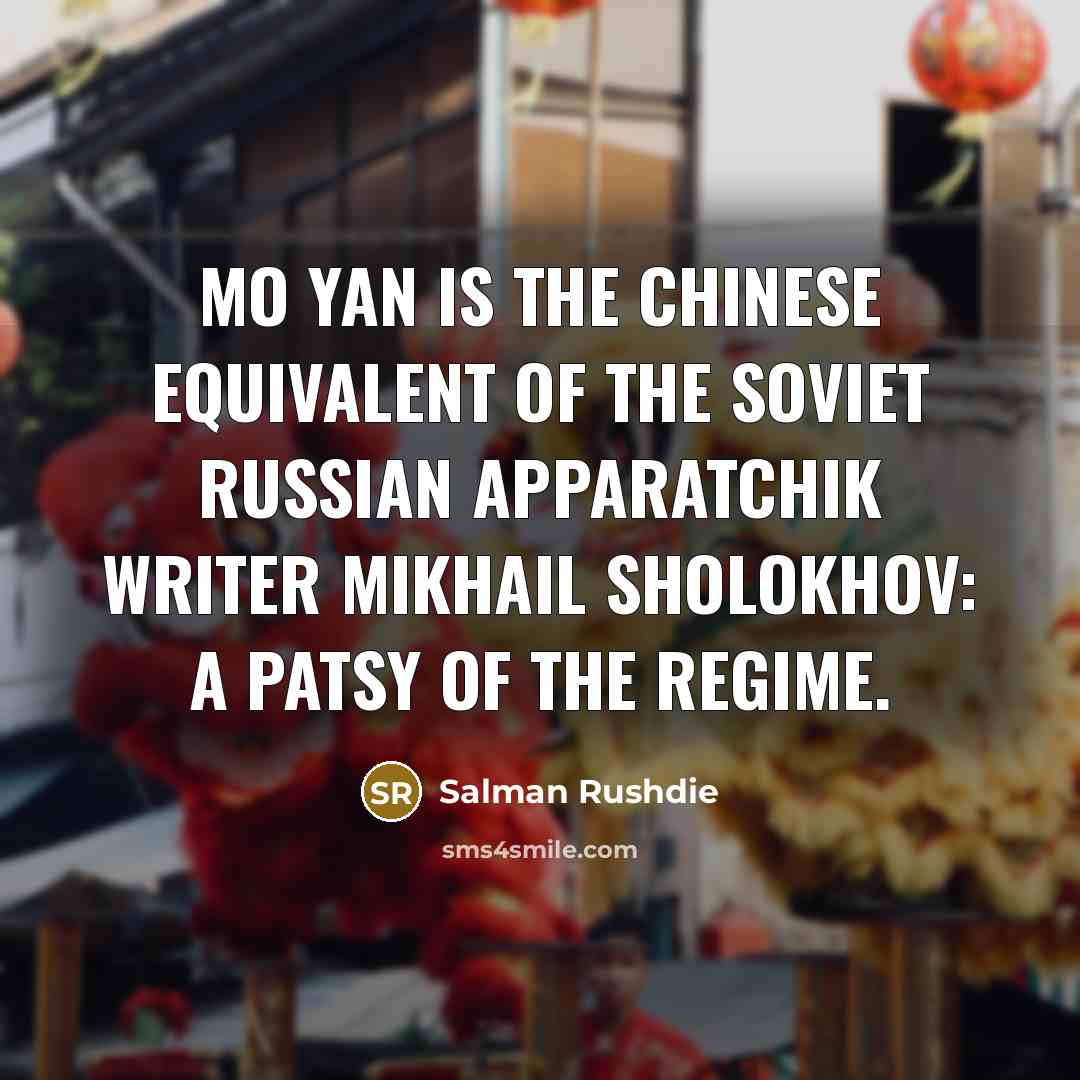 “Mo Yan is the Chinese equivalent of the Soviet Russian…” quote by Salman Rushdie