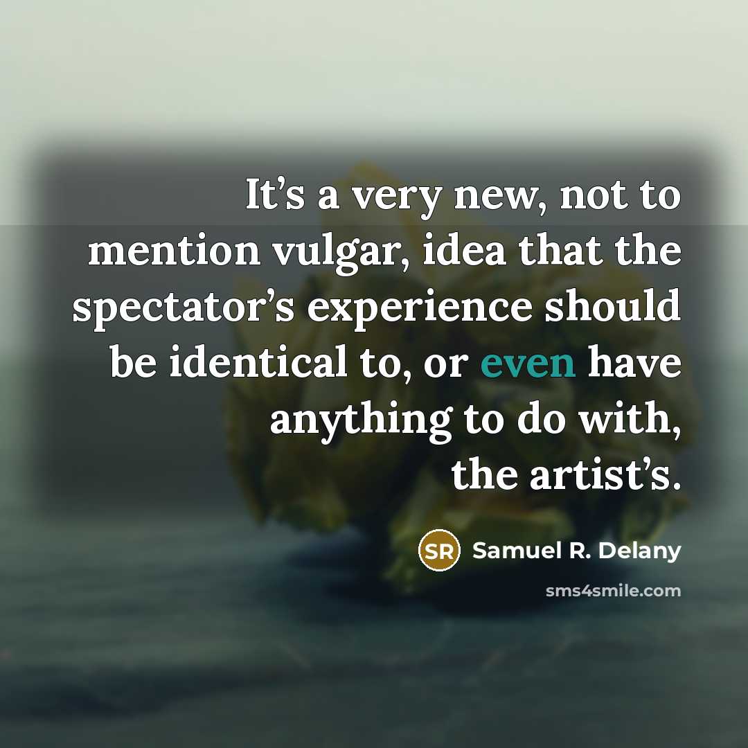 “It’s a very new, not to mention vulgar, idea that…” quote by Samuel R. Delany