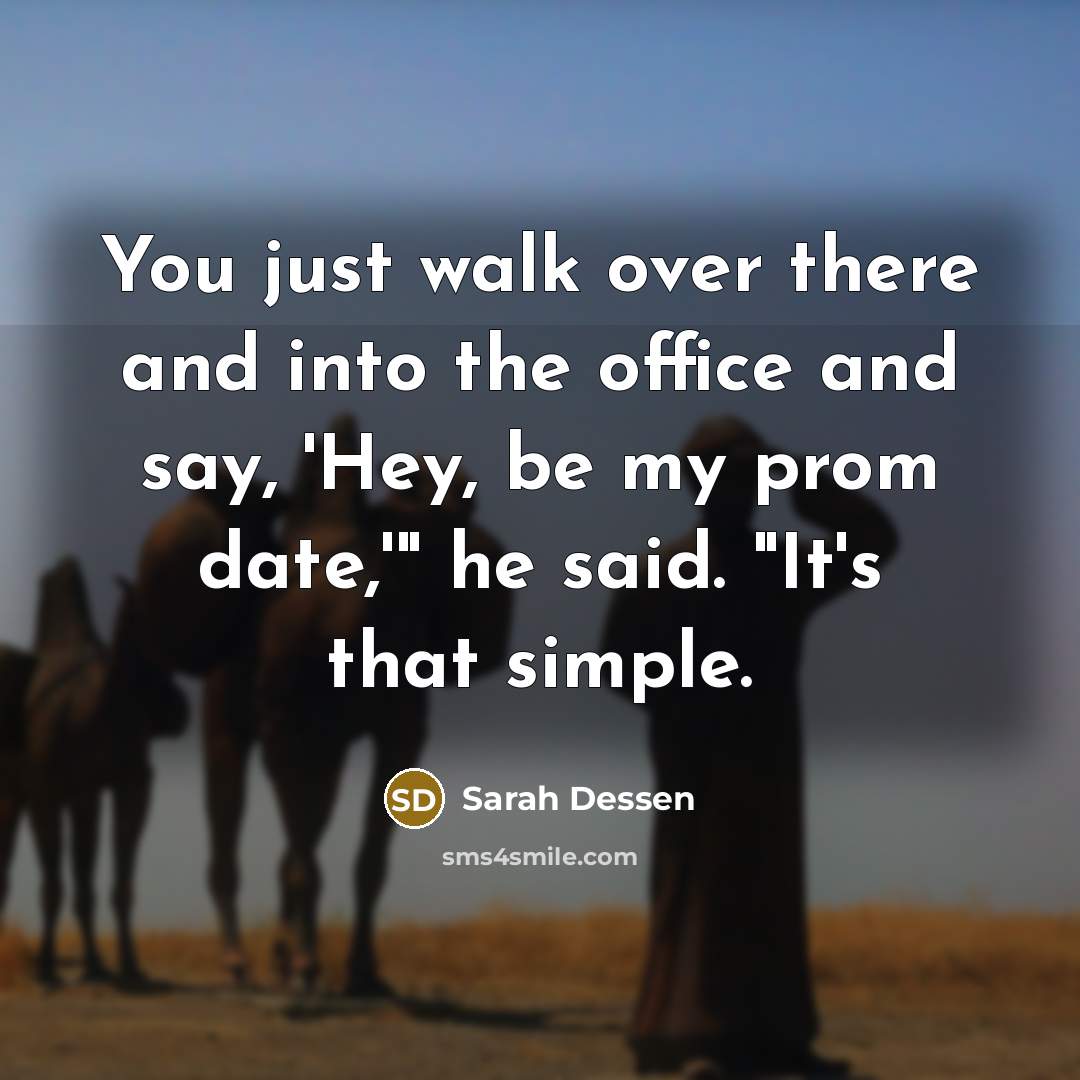 “You just walk over there and into the office and…” quote by Sarah Dessen