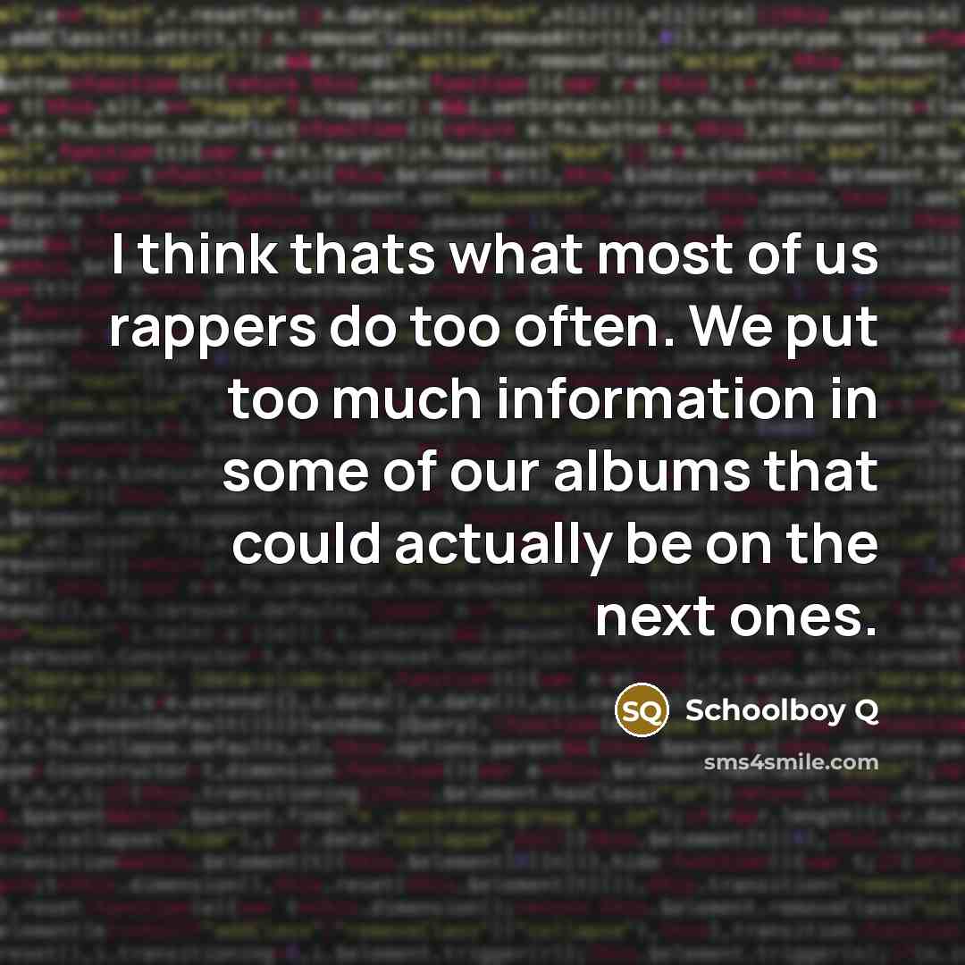 “I think thats what most of us rappers do too…” quote by Schoolboy Q