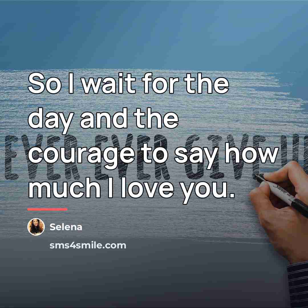 “So I wait for the day and the courage to…” quote by Selena