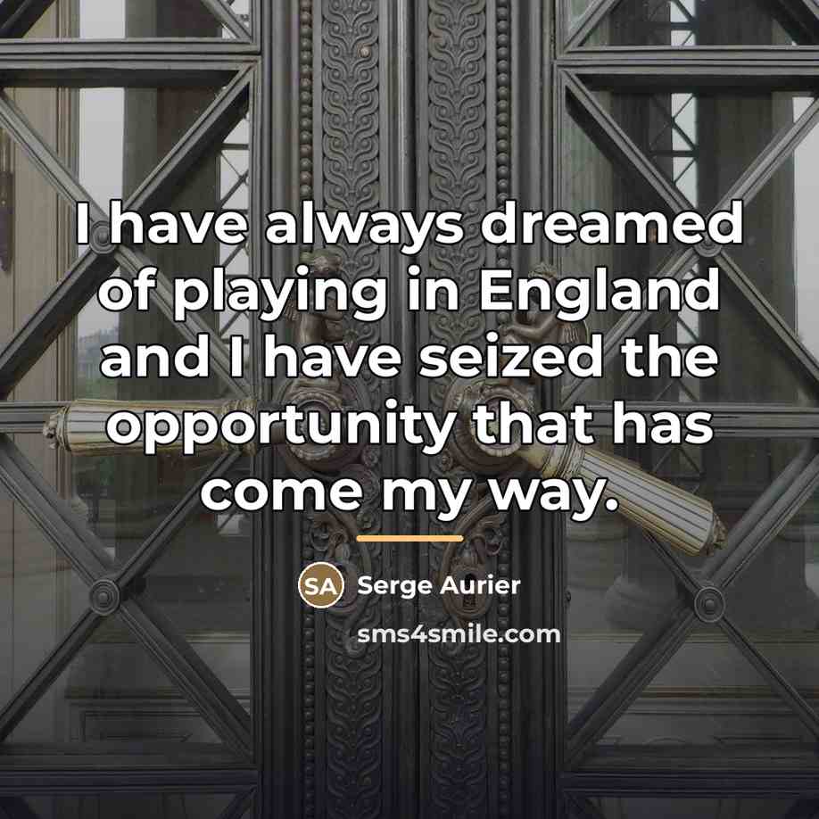 “I have always dreamed of playing in England and I…” quote by Serge Aurier
